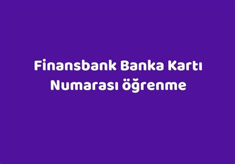 Finansbank banka kartı numarası öğrenme